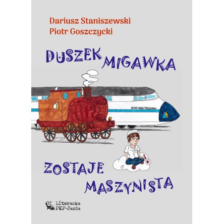 Duszek Migawka zostaje maszynistą -  Dariusz Staniszewski, Piotr Goszczycki
