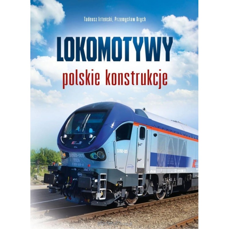 Lokomotywy. Polskie konstrukcje. Przemysław Brych, ﻿Tadeusz Irteński