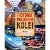 Historia polskich kolei. 100-lecie Polskich Kolei Państwowych. Przemysław Brych,  Adam Dylewski